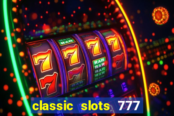 classic slots 777 paga mesmo